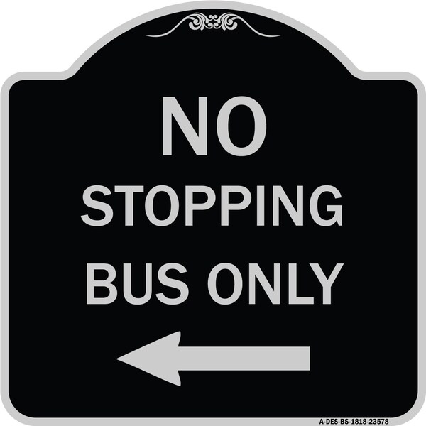 Signmission No Stopping Bus with Arrow Left Heavy-Gauge Aluminum Architectural Sign, 18" x 18", BS-1818-23578 A-DES-BS-1818-23578 - main